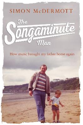 The Songaminute Man: How music brought my father home again bookcover