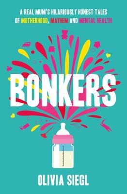 Bonkers: A Real Mum's Hilariously Honest tales of Motherhood, Mayhem and Mental Health bookcover