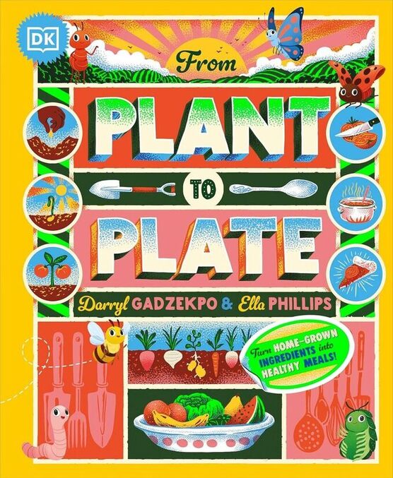 From Plant to Plate: Turn Home-Grown Ingredients Into Healthy Meals! bookcover