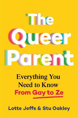 The Queer Parent: Everything You Need to Know From Gay to Ze bookcover