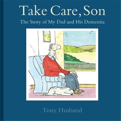 Take Care, Son: The Story of My Dad and his Dementia bookcover