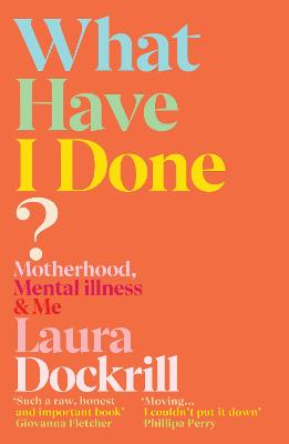 What Have I Done?: Motherhood, Mental Illness & Me bookcover