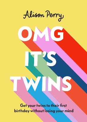 OMG It's Twins!: Get Your Twins to Their First Birthday Without Losing Your Mind bookcover