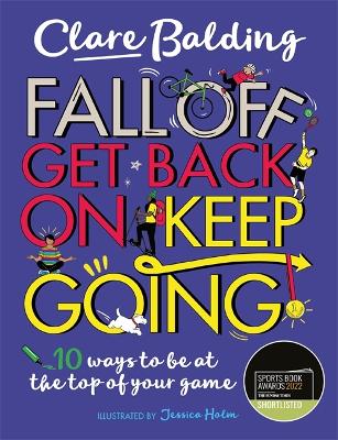 Fall Off, Get Back On, Keep Going: 10 ways to be at the top of your game! bookcover