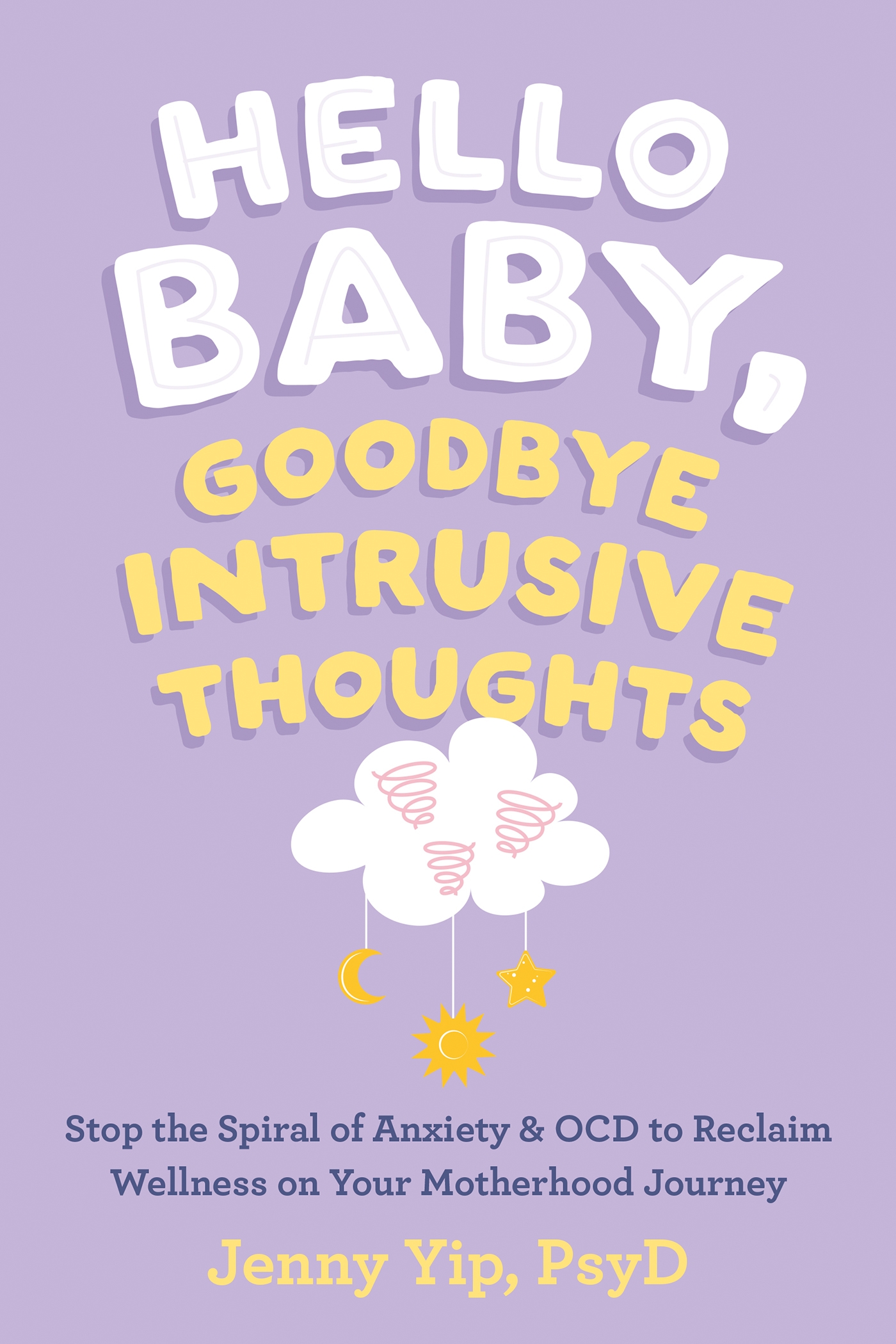 Hello Baby, Goodbye Intrusive Thoughts: Stop the Spiral of Anxiety and OCD to Reclaim Wellness on Your Motherhood Journey bookcover