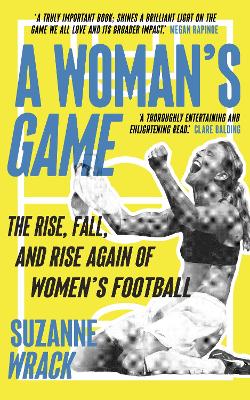 A Woman's Game: The Rise, Fall, and Rise Again of Women's Football bookcover