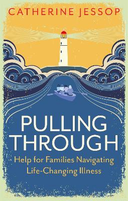 Pulling Through: Help for Families Navigating Life-Changing Illness bookcover