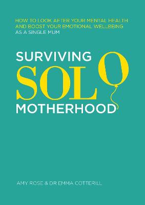 Surviving Solo Motherhood: How to Look After Your Mental Health and Boost Your Emotional Wellbeing as a Single Mum bookcover