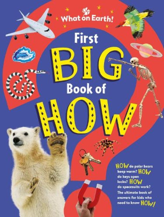 First Big Book of How: How do polar bears keep warm? How do keys open locks? How do spacesuits work? The ultimate book of answers for kids who need to know HOW! bookcover