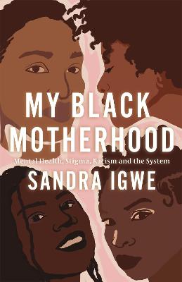 My Black Motherhood: Mental Health, Stigma, Racism and the System bookcover
