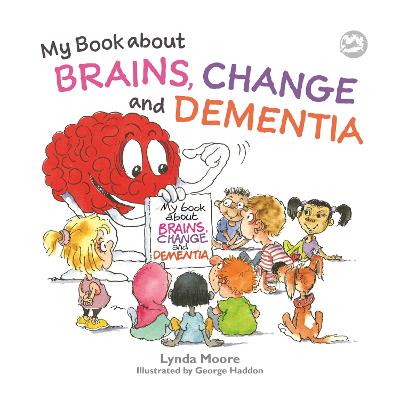 My Book about Brains, Change and Dementia: What is Dementia and What Does it Do? bookcover