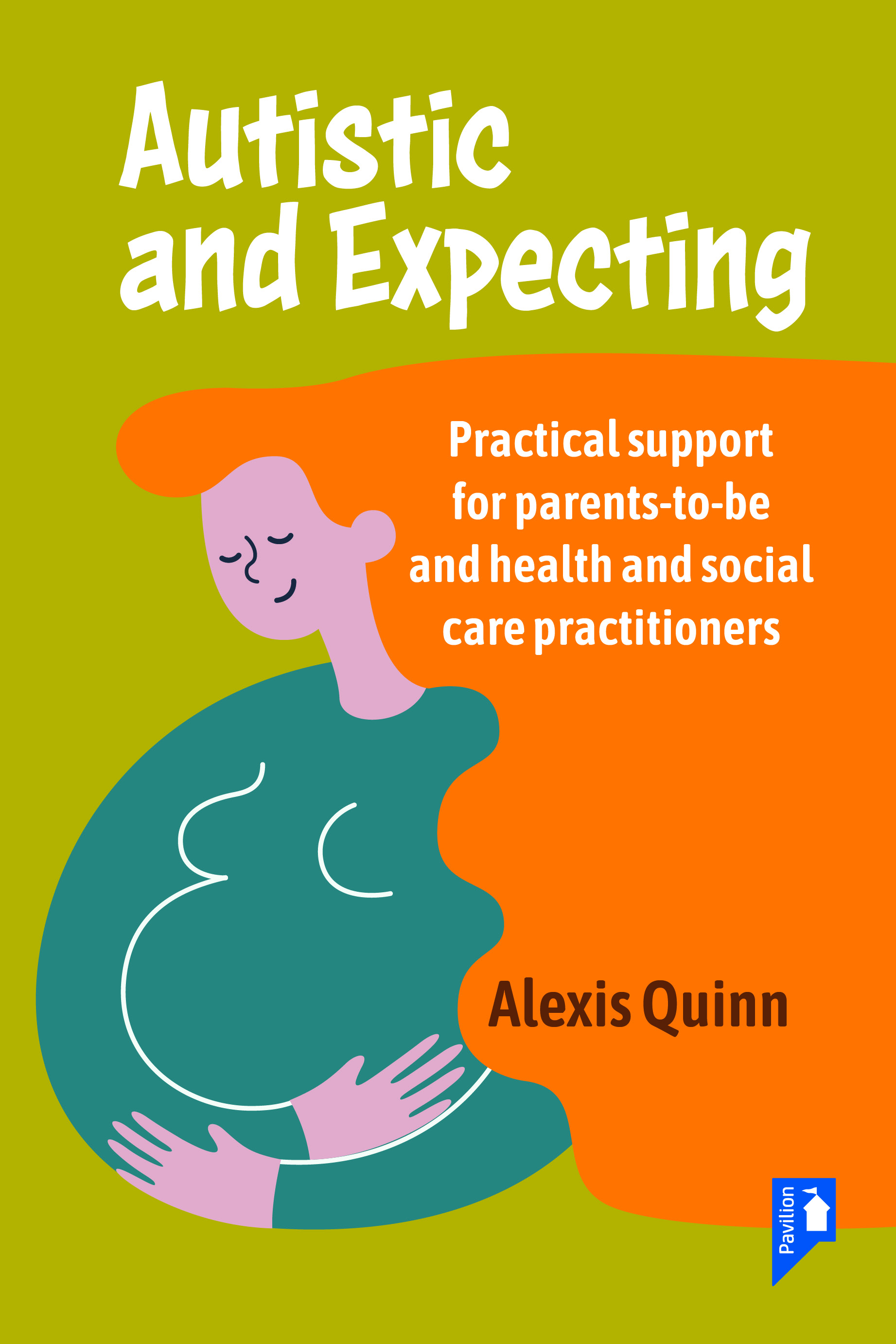 Autistic and Expecting: Practical support for parents to be, and health and social care practitioners bookcover